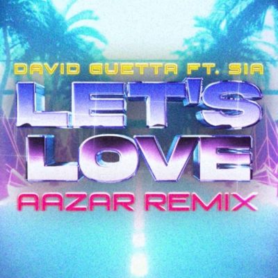 Download David Guetta Sia Let S Love Remix Ft Aazar Mp3 Cdq Beatfakaza