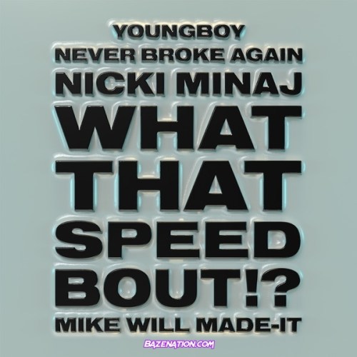 Mike WiLL Made-It – What That Speed Bout!? (feat. Nicki Minaj & YoungBoy Never Broke Again) Mp3 Download