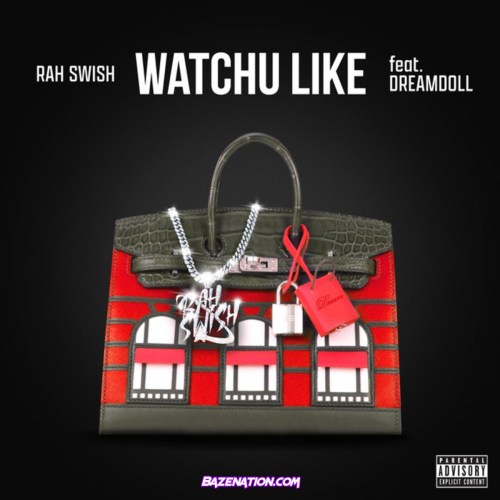 Rah Swish & DreamDoll - Watchu Like Mp3 Download