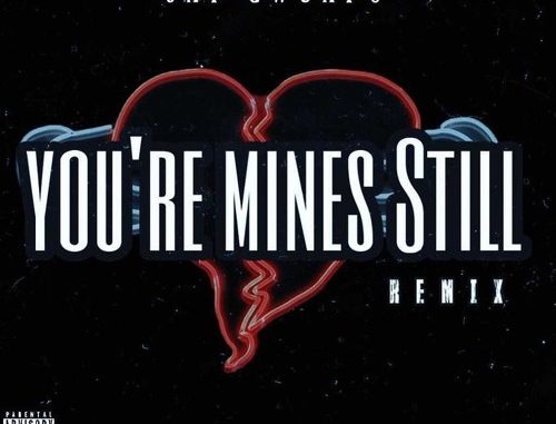 jay gwuapo You’re Mines Still (Remix) Mp3 Download